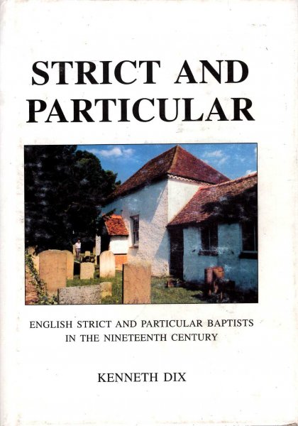 Image for Strict and Particular : English Strict and Particular Baptists in the Nineteenth Century