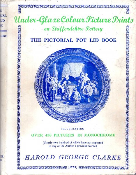 Image for Under-Glaze Colour Pictire Prints on Staffordshire Pottery (the pictorial pot lid Book), an account of their origin....