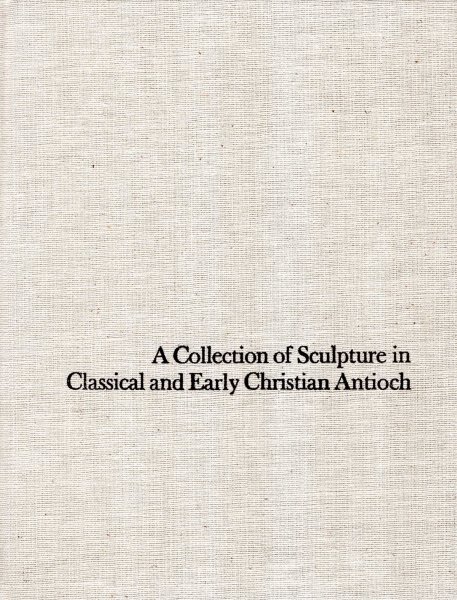 Image for A Collection of Sculpture in Classical and Early Christian Antioch