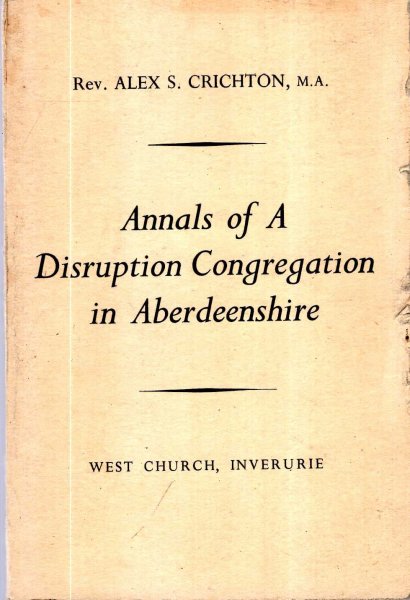 Image for Annals of a Disruption Congregation in Aberdeenshire, being the story of the Inverurie Free Church (now The West Church)