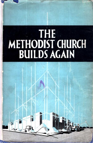 Image for The Methodist Church Builds Again, a consideration of the purpose, principles, and plans for Methodist Church Building