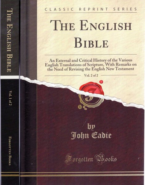 Image for The English Bible : An External and Critical History of the Various English Translations of Scripture, With Remarks on the Need of Revising the English New Testament (two volumes, complete)