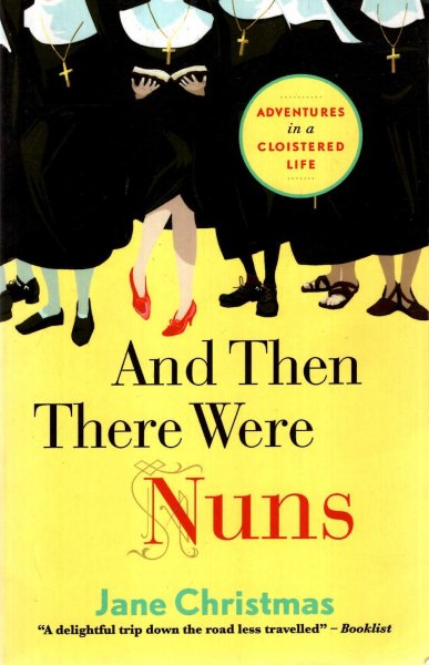 And Then There Were Nuns: Adventures In A Cloistered Life Image for And Then There Were Nuns: Adventures In A Cloistered Life