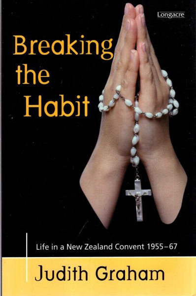 Image for Breaking the Habit, Life in a New Zealand Convent 1955-67