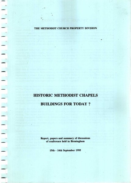 Image for Historic Methodist Chapels : Buildings for Today? Report, papers and summary of discussions of conference held in Birmingham, 15th-16th September 1995