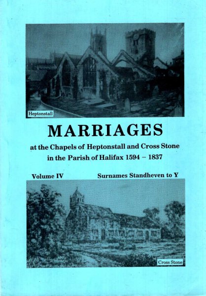 Image for Marriages at the Chapels of Heptonstall and Cross Stone in the parish of Halifax 1594-1837, volume III Surnames K tro Stanclyff