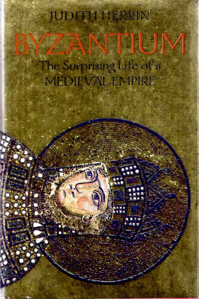 Image for Byzantium - the Surprising Life of a Medieval Empire