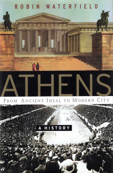 Athens : A History : From Ancient Ideal To Modern City Image for Athens : A History : From Ancient Ideal To Modern City