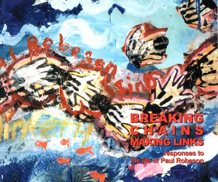 Image for Breaking Chains, Making Links, responses to the life of Paul Robeson