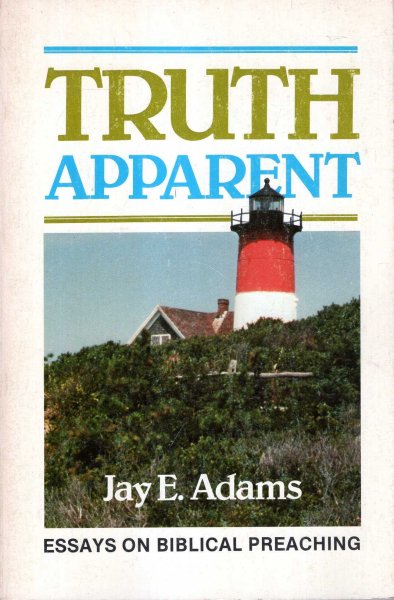 Truth Apparent : Essays on Biblical Preaching Image for Truth Apparent : Essays on Biblical Preaching