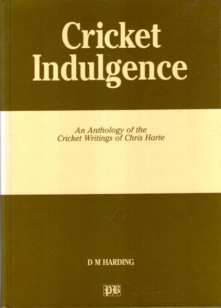 Image for Cricket indulgence: An anthology of the cricket writings of Chris Harte