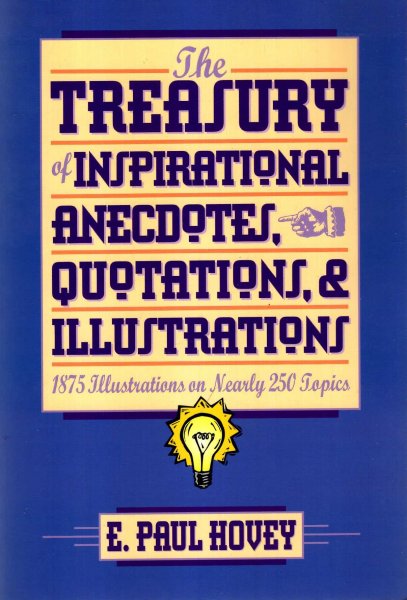 Image for The Treasury of Inspirational Anecdotes, Quotations, and Illustrations: 1875 Illustrations on Nearly 250 Topics