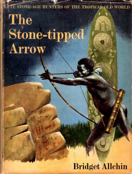 Image for The Stone-Tipped Arrow, late stone-age hunters of the Tropical Old World