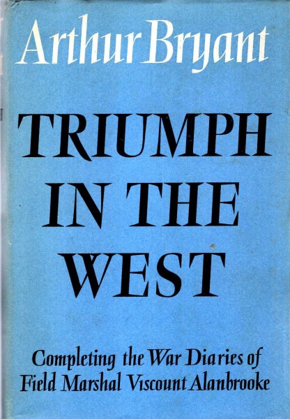 Triumph in the West 1943-1946 : based on the Diaries and Autobiographical Notes of Field Marshall The Viscount Alanbrooke Image for Triumph in the West 1943-1946 : based on the Diaries and Autobiographical Notes of Field Marshall The Viscount Alanbrooke