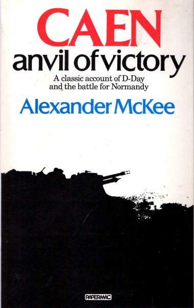Image for Caen: Anvil of Victory, a classic account of D-Day and the battle for Normandy