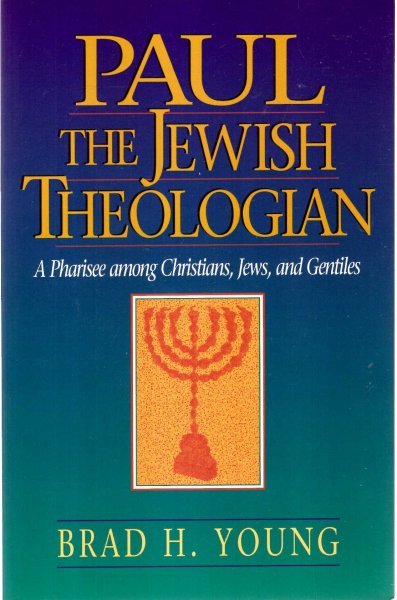 Image for Paul the Jewish Theologian: A Pharisee Among Christians, Jews, and Gentiles