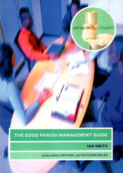 The Good Parish Management Guide (Serving the Church) Image for The Good Parish Management Guide (Serving the Church)