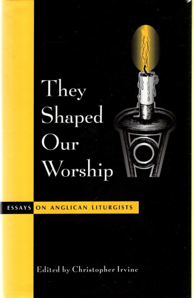 Image for They Shaped Our Worship : Essays on Anglican Liturgists (Alcuin Club Collections 75)