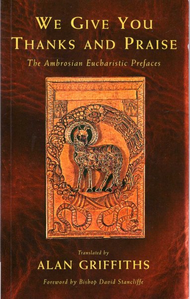 We Give You Thanks and Praise : The Ambrosian Eucharistic Prefaces of the Ambrosian Missal Image for We Give You Thanks and Praise : The Ambrosian Eucharistic Prefaces of the Ambrosian Missal