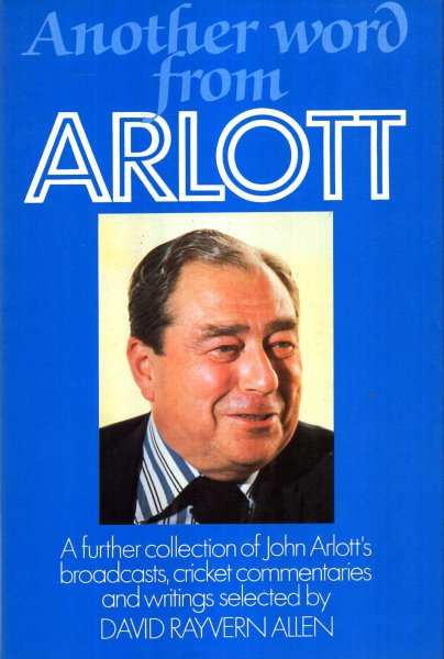Image for Another Word From Arlott : a further collection of John Arlott's broadcasts, cricket commentaries and writings