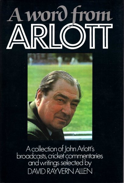 A Word from Arlott - a collection of John Arlott's broadcasts, cricket commentaries and writings Image for A Word from Arlott - a collection of John Arlott's broadcasts, cricket commentaries and writings