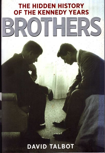Brothers : The Hidden History of the Kennedy Years Image for Brothers : The Hidden History of the Kennedy Years