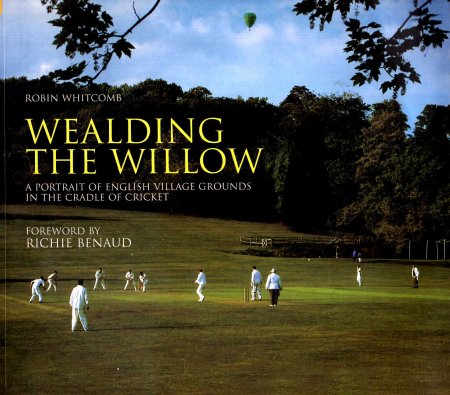 Image for Wealding the Willow: A Portrait of English Village Grounds in the Cradle of Cricket (100 Greats S.)