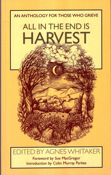 Image for All in the End Is Harvest : An Anthology for Those Who Grieve