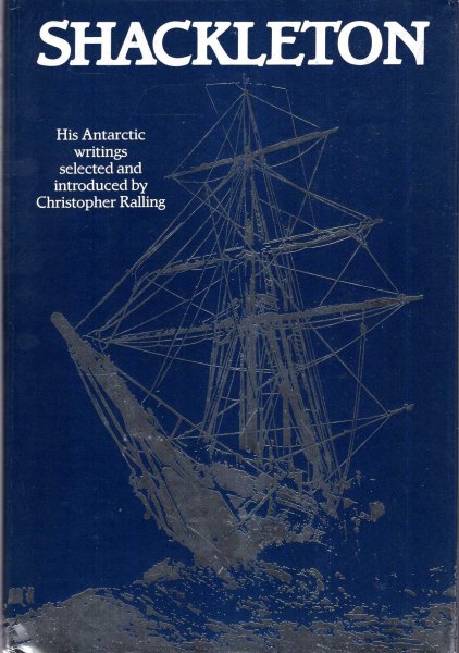 Image for Shackleton: his Antarctic writings selected and introduced by Christopher Ralling