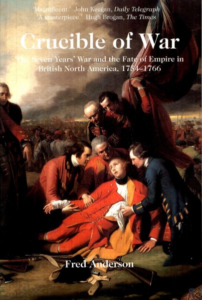 Crucible of War : The Seven Years' War and the Fate of Empire in British North America, 1754-1766 Image for Crucible of War : The Seven Years' War and the Fate of Empire in British North America, 1754-1766