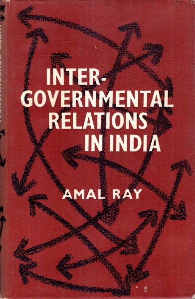 Image for Inter-Governmental Relations in India : a study of Indian Federalism