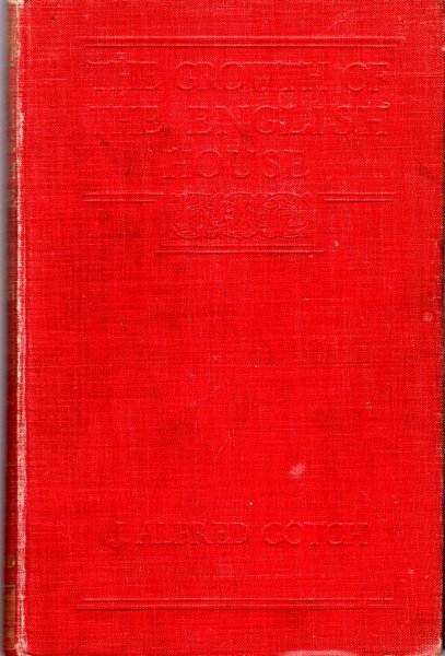 Image for The Growth of the English House from early feudal times to the close of the Eighteenth Century