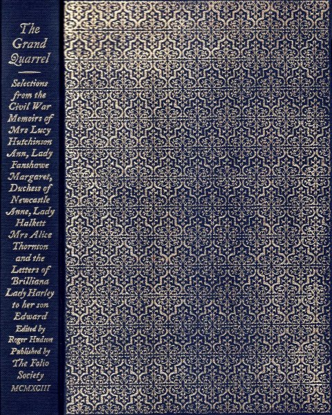 Image for The Grand Quarrel From the Civil War memoirs of Mrs Lucy Hutchinson; Mrs Alice Thornton; Ann, Lady Fanshawe; Margaret, Duchess of Newcastle; Anne, lady Halkett, & the letters of Brilliana, Lady Harley
