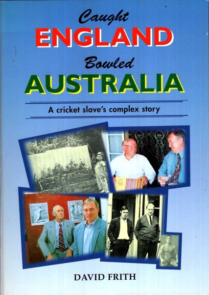 Image for Caught England, Bowled Australia : A Cricket Slave's Complex Story