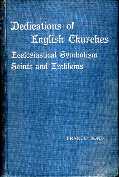 Image for Dedications & Patron Saints of English Churches : Ecclesiastical Symbolsim, Saints and Their Emblems