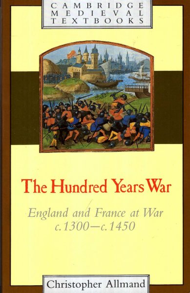 The Hundred Years War : England and France at War C.1300-c.1450 Image for The Hundred Years War : England and France at War C.1300-c.1450