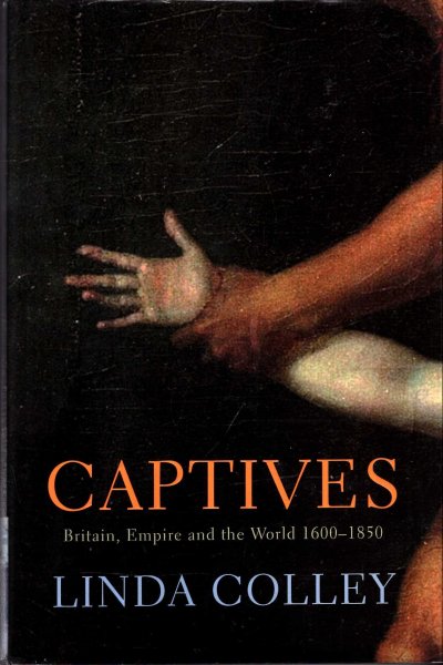 Captives: Britain, Empire and the World 1600-1850 Image for Captives: Britain, Empire and the World 1600-1850