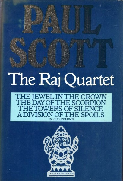 Image for The Raj Quartet : The Jewel in the Crown : The Day of the Scorpion : The Towers of Silence : A Division of the Spoils (four volumes bound in one)