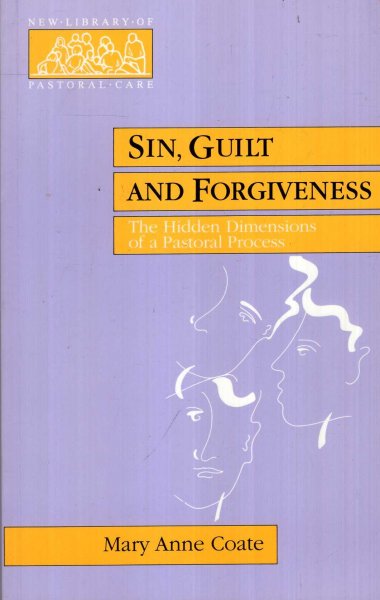 Image for Sin, Guilt and Forgiveness - The Hidden Dimensions of a Pastoral Process (New Library of Pastoral Care)