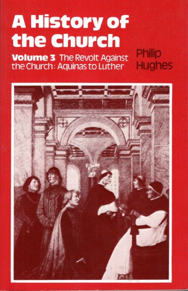 Image for History of the Church : Volume 3: The Revolt Against the Church: Aquinas to Luther