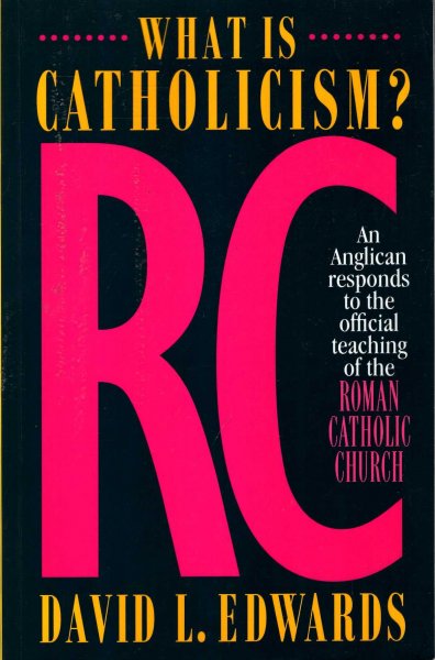 Image for What is Catholicism? : An Anglican Responds to the Official Teaching of the Roman Catholic Church
