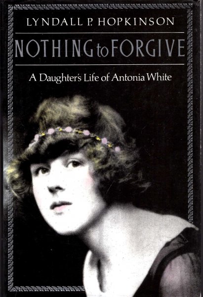 Image for Nothing to Forgive : A Daughter's Life of Antonia White