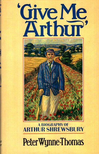 Image for Give Me Arthur : A Biography of Arthur Shrewsbury