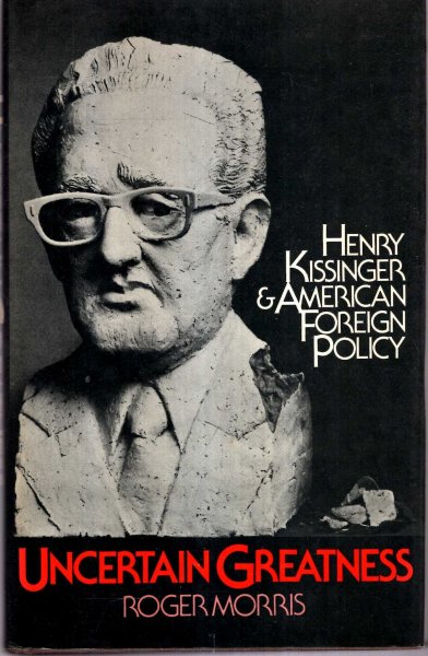 Image for Uncertain Greatness : Henry Kissinger & American Foreign Policy