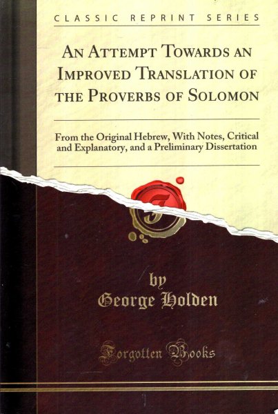Image for An Attempt Towards an Improved Translation of the Proverbs of Solomon : From the Original Hebrew, With Notes, Critical and Explanatory, and a Preliminary Dissertation (Classic Reprint)