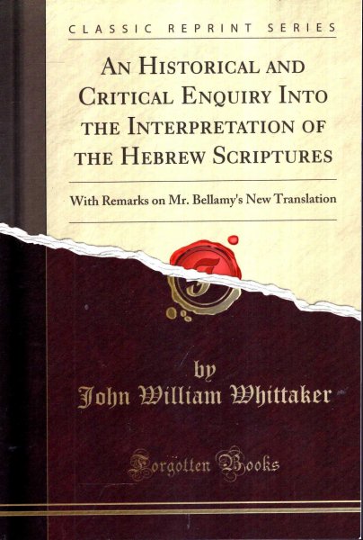 Image for An Historical and Critical Enquiry Into the Interpretation of the Hebrew Scriptures: With Remarks on Mr. Bellamy's New Translation (Classic Reprint)