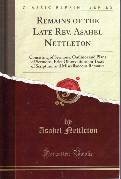 Image for Remains of the Late Rev. Asahel Nettleton: Consisting of Sermons, Outlines and Plans of Sermons, Brief Observations on Texts of Scripture, and Miscellaneous Remarks