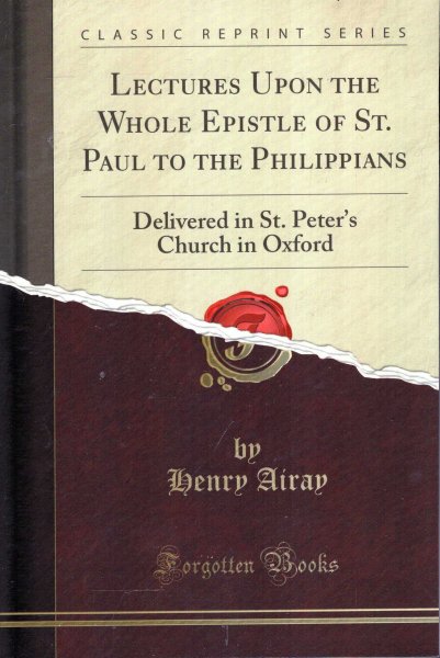 Lectures Upon the Whole Epistle of St. Paul to the Philippians : Delivered in St. Peter's Church in Oxford Image for Lectures Upon the Whole Epistle of St. Paul to the Philippians : Delivered in St. Peter's Church in Oxford