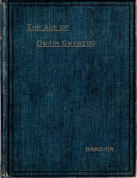 Image for The Age of Owain Gwynedd, an attempt at a connected account of the history of Wales from Decemeber 1135 to November, 1170