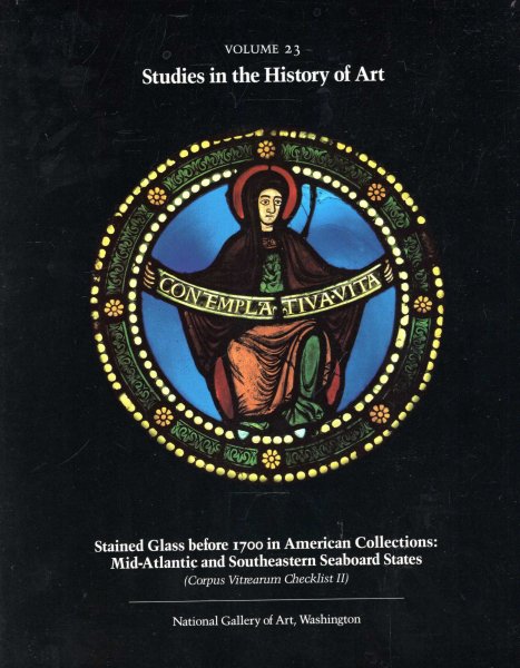 Image for Studies in the History of Art, volume 23 : Stained Glass before 1700 in American Collections : Mid-Atlantic and Southeastern Seaboard States (Corpus Vitrearum Checklist II)